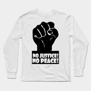 NO JUSTICE! NO PEACE! Long Sleeve T-Shirt